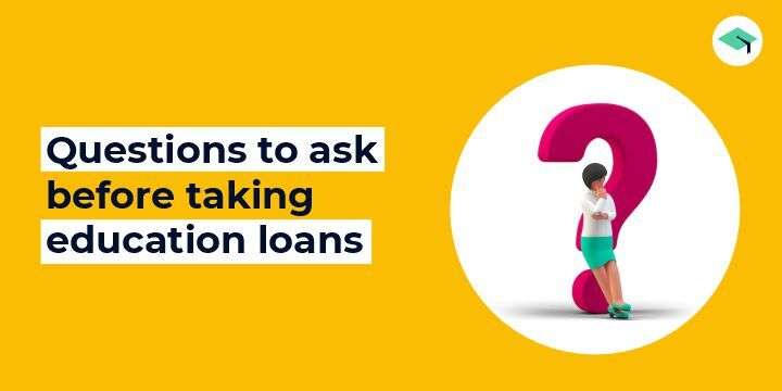 questions to ask before taking education loan